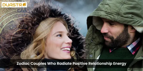 Zodiac Couples Who Radiate Positive Relationship Energy